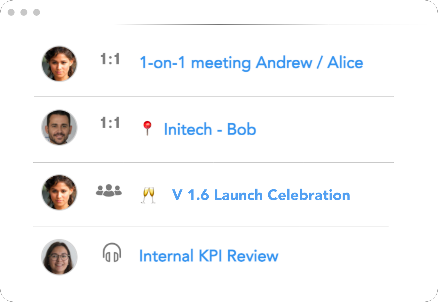 At-a-glance View: At a glance view give you the upcoming meetings of the day with         information about important meetings, 1-on-1, and those you can skip.         Need a reason to celeberate?