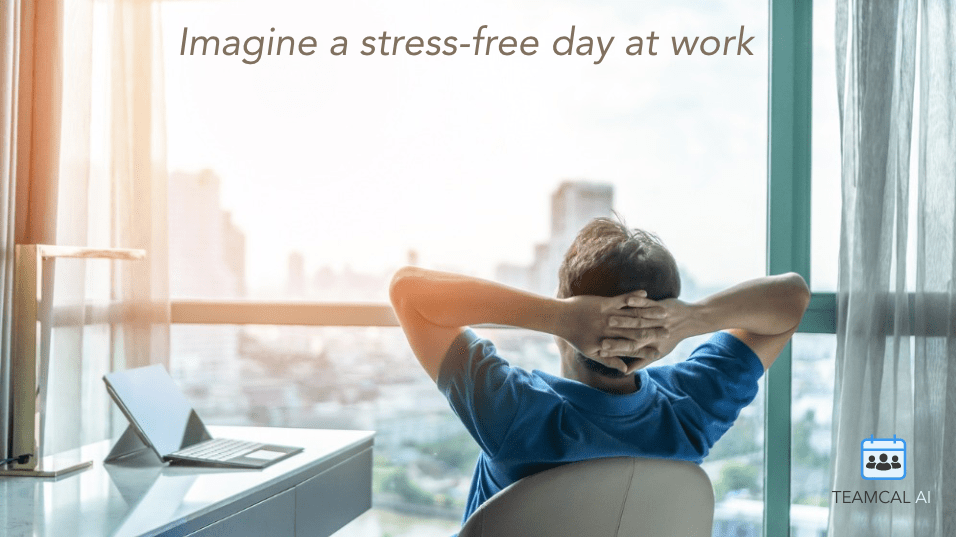 Imagine a stress-free day at work